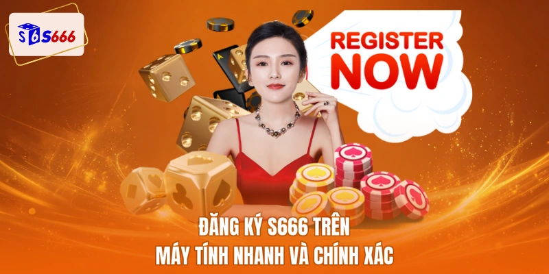 Đăng ký S666 trên máy tính nhanh và chính xác