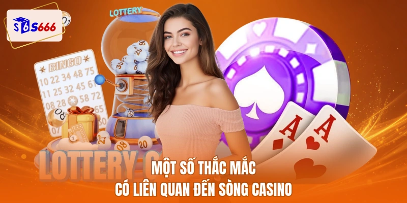 Một số thắc mắc có liên quan đến sòng casino