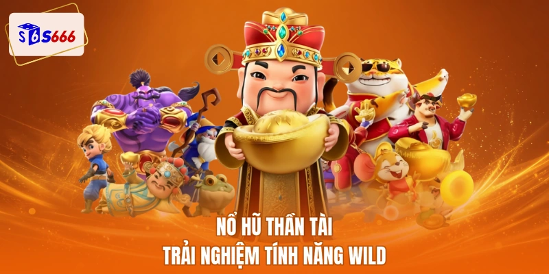 Nổ hũ Thần Tài trải nghiệm tính năng Wild