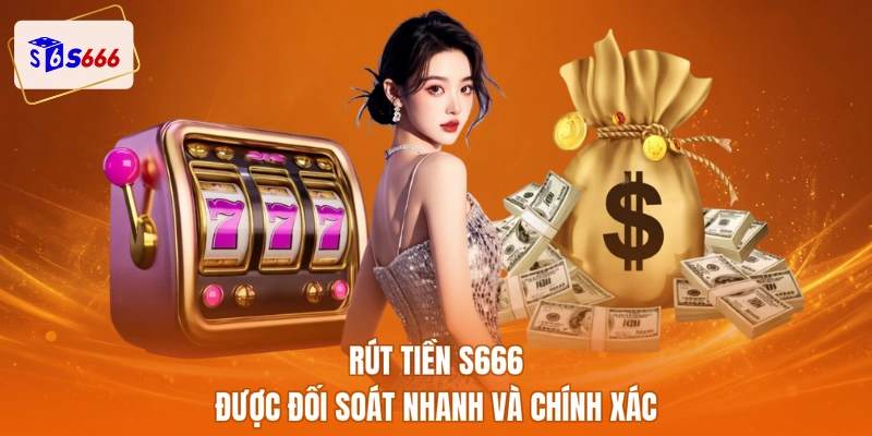Rút tiền S666 được đối soát nhanh và chính xác