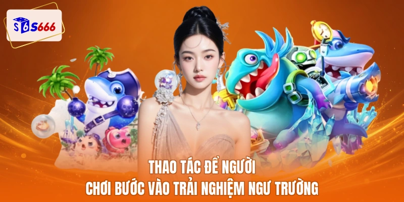 Thao tác để người chơi bước vào trải nghiệm ngư trường