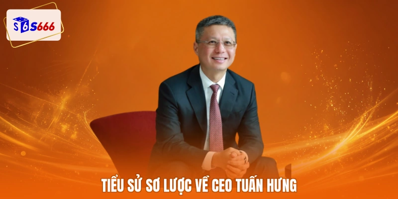 Tiểu sử sơ lược về CEO Tuấn Hưng